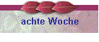achte Woche